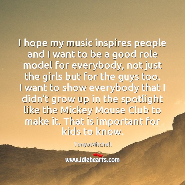 I hope my music inspires people and I want to be a Tonya Mitchell Picture Quote