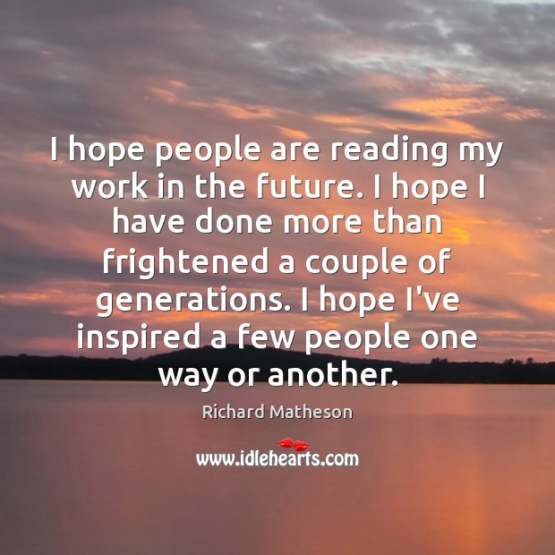 I hope people are reading my work in the future. I hope Future Quotes Image