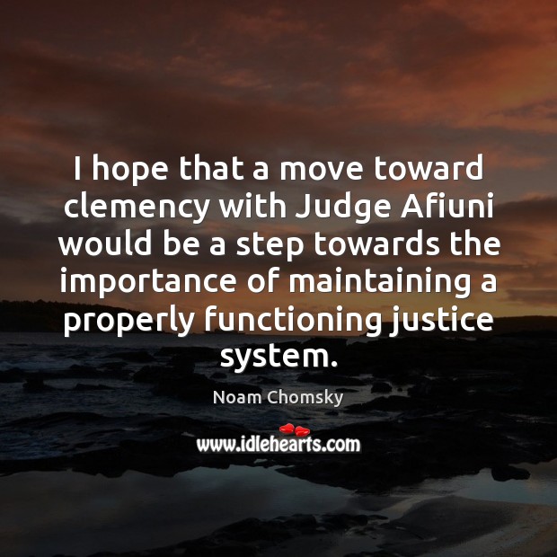 I hope that a move toward clemency with Judge Afiuni would be Noam Chomsky Picture Quote
