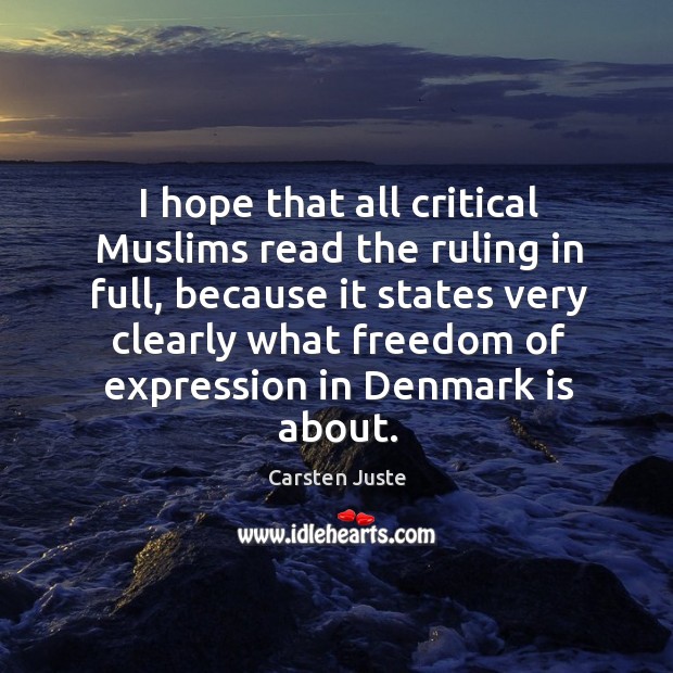 I hope that all critical Muslims read the ruling in full, because Carsten Juste Picture Quote