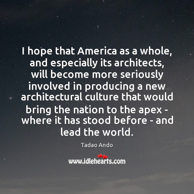 I hope that America as a whole, and especially its architects, will Image