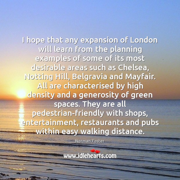 I hope that any expansion of London will learn from the planning Norman Foster Picture Quote