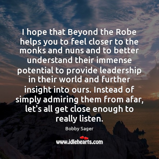 I hope that Beyond the Robe helps you to feel closer to Bobby Sager Picture Quote