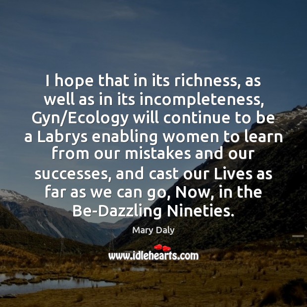 I hope that in its richness, as well as in its incompleteness, Mary Daly Picture Quote