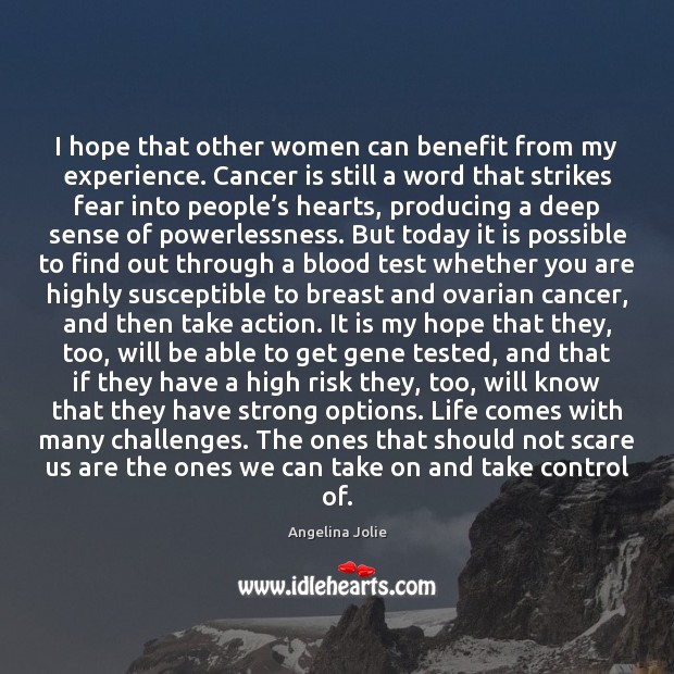 I hope that other women can benefit from my experience. Cancer is Image