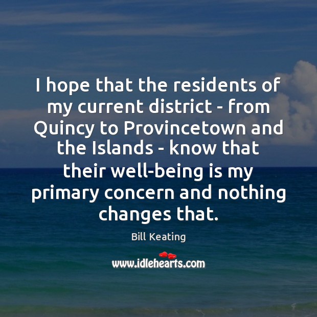 I hope that the residents of my current district – from Quincy Bill Keating Picture Quote