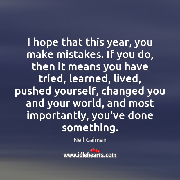 I hope that this year, you make mistakes. If you do, then Neil Gaiman Picture Quote