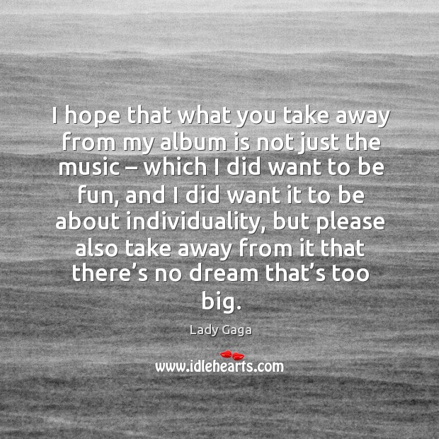 I hope that what you take away from my album is not just the music – which I did want to be fun Image