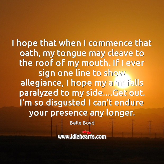 I hope that when I commence that oath, my tongue may cleave Image
