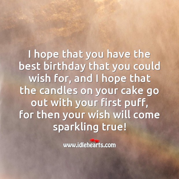 I hope that you have the best birthday that you could wish for. Image