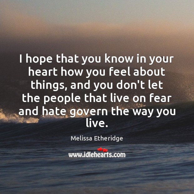 I hope that you know in your heart how you feel about Melissa Etheridge Picture Quote