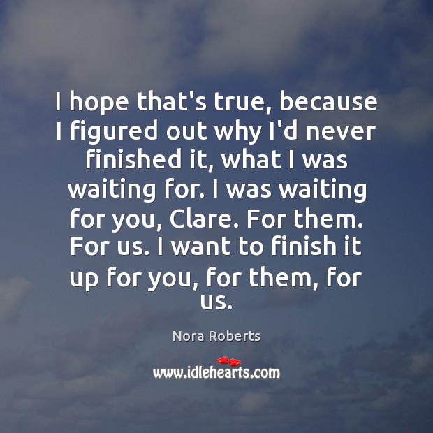 I hope that’s true, because I figured out why I’d never finished Nora Roberts Picture Quote