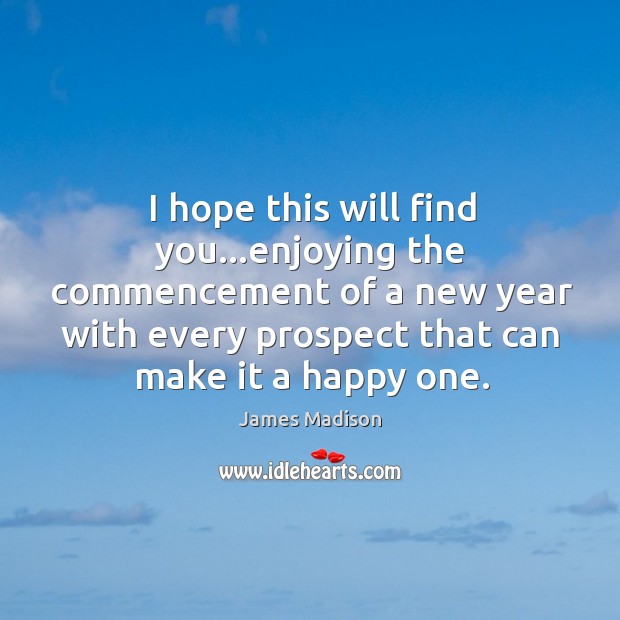 I hope this will find you…enjoying the commencement of a new New Year Quotes Image
