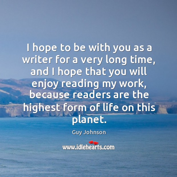 I hope to be with you as a writer for a very long time Guy Johnson Picture Quote
