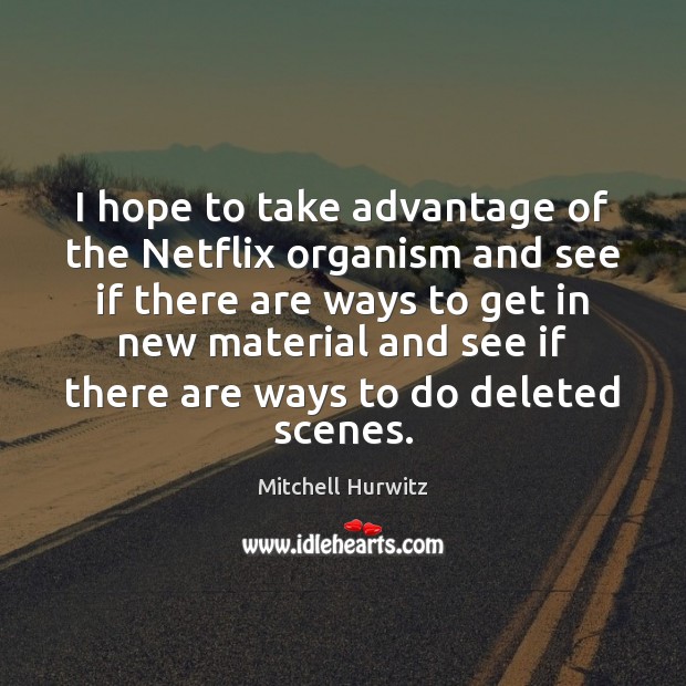 I hope to take advantage of the Netflix organism and see if Image