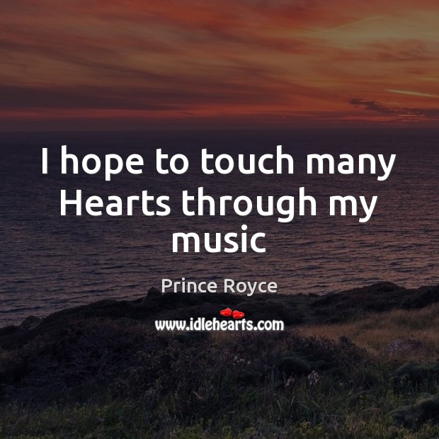 I hope to touch many Hearts through my music Prince Royce Picture Quote