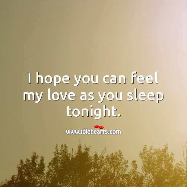 I hope you can feel my love as you sleep tonight. Good Night Quotes for Him Image