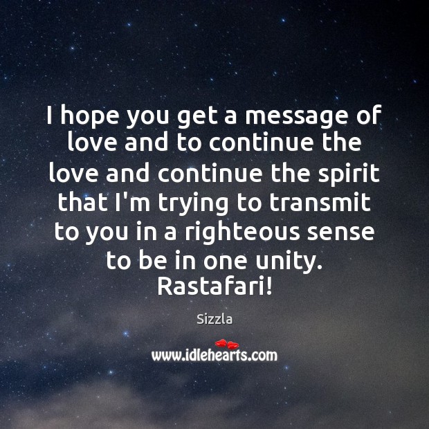 I hope you get a message of love and to continue the Sizzla Picture Quote