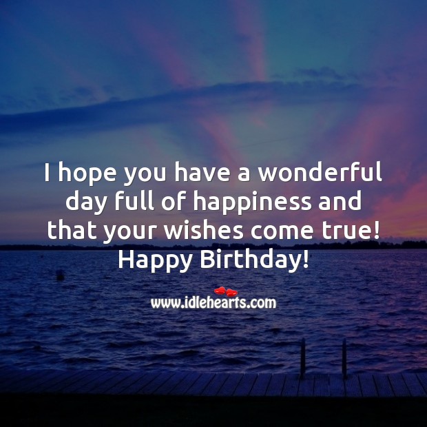 I hope you have a wonderful day full of happiness and that your wishes come true! Birthday Quotes Image