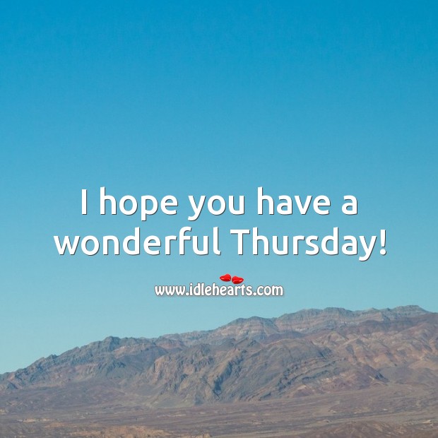 I hope you have a wonderful Thursday! Thursday Quotes Image