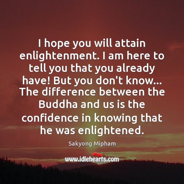 I hope you will attain enlightenment. I am here to tell you Confidence Quotes Image