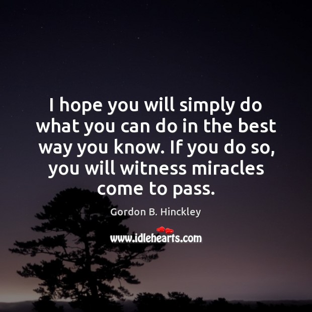 I hope you will simply do what you can do in the Gordon B. Hinckley Picture Quote
