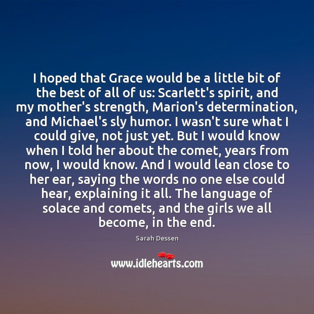 I hoped that Grace would be a little bit of the best Sarah Dessen Picture Quote