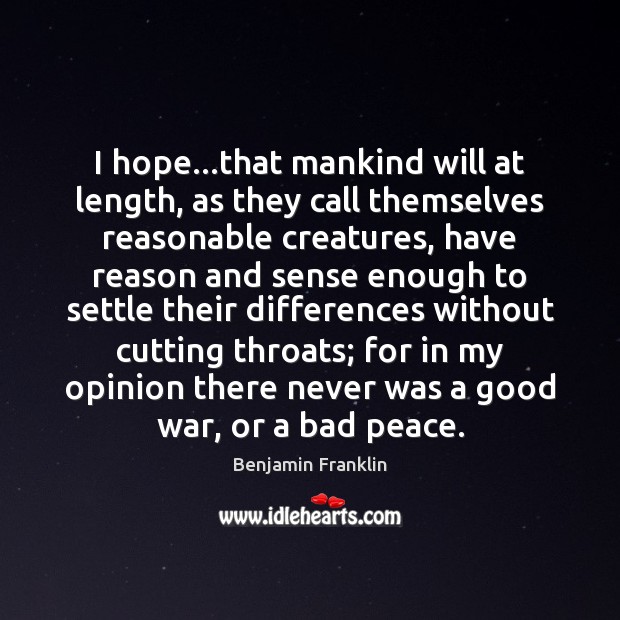 I hope…that mankind will at length, as they call themselves reasonable Image