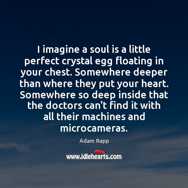 I imagine a soul is a little perfect crystal egg floating in Image