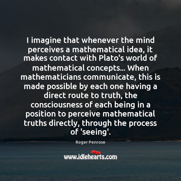I imagine that whenever the mind perceives a mathematical idea, it makes Communication Quotes Image