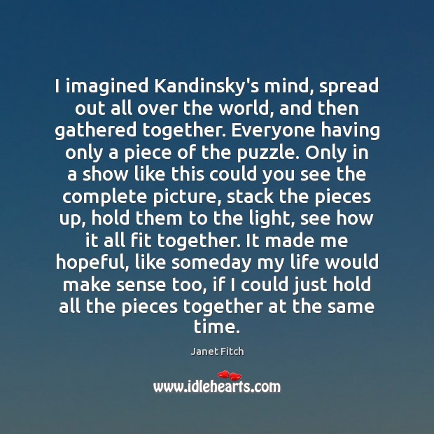 I imagined Kandinsky’s mind, spread out all over the world, and then Janet Fitch Picture Quote