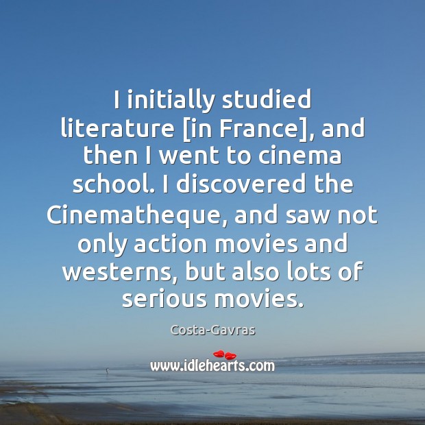 I initially studied literature [in France], and then I went to cinema Costa-Gavras Picture Quote