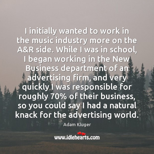 I initially wanted to work in the music industry more on the School Quotes Image