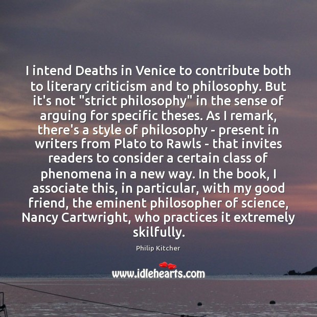I intend Deaths in Venice to contribute both to literary criticism and Philip Kitcher Picture Quote