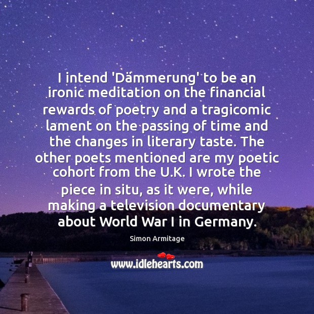 I intend ‘Dämmerung’ to be an ironic meditation on the financial Simon Armitage Picture Quote