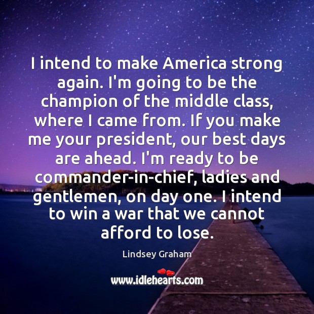 I intend to make America strong again. I’m going to be the Image