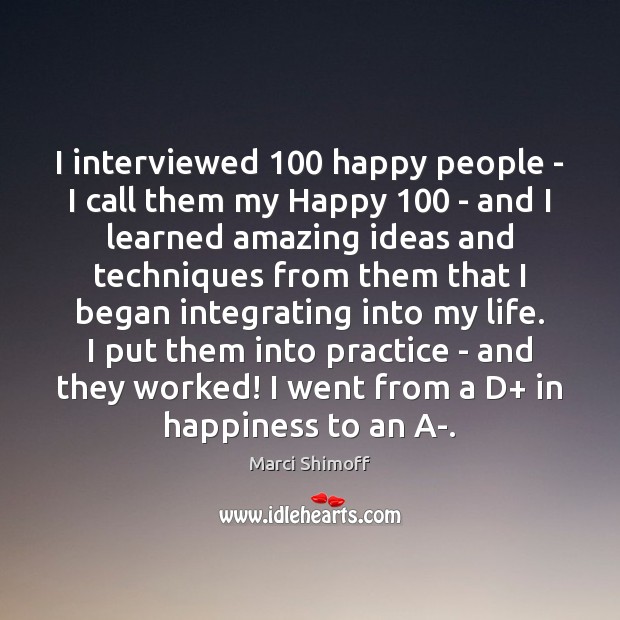 I interviewed 100 happy people – I call them my Happy 100 – and Marci Shimoff Picture Quote