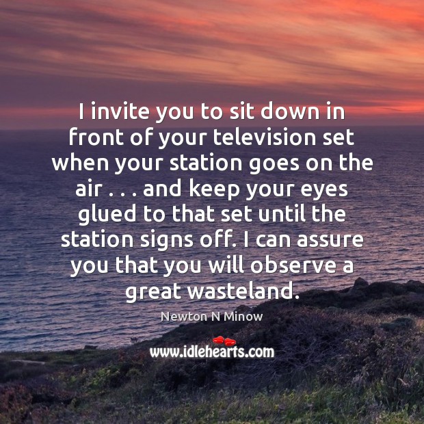 I invite you to sit down in front of your television set Newton N Minow Picture Quote