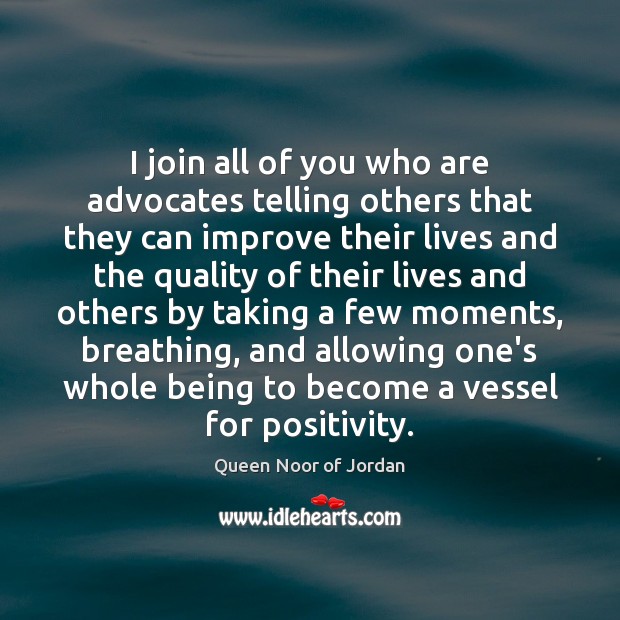 I join all of you who are advocates telling others that they Queen Noor of Jordan Picture Quote