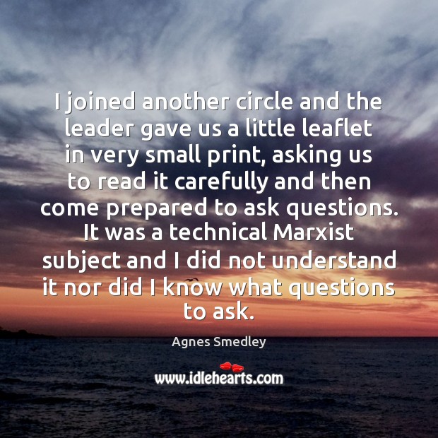 I joined another circle and the leader gave us a little leaflet Agnes Smedley Picture Quote
