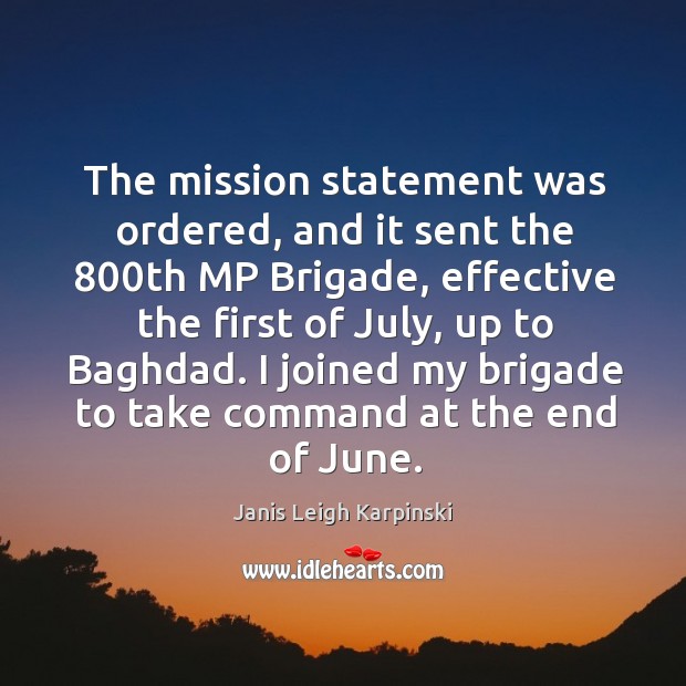 I joined my brigade to take command at the end of june. Janis Leigh Karpinski Picture Quote