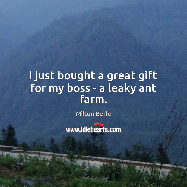 I just bought a great gift for my boss – a leaky ant farm. Image