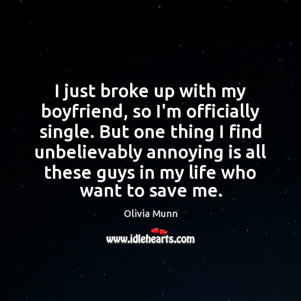 I just broke up with my boyfriend, so I’m officially single. But Image