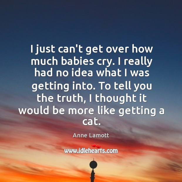 I just can’t get over how much babies cry. I really had Image