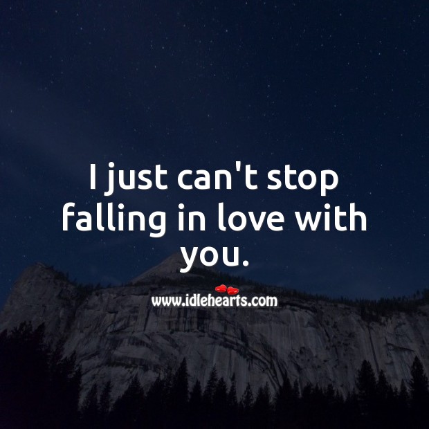 I just can’t stop falling in love with you. Falling in Love Quotes Image