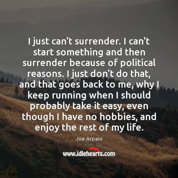 I just can’t surrender. I can’t start something and then surrender because Image