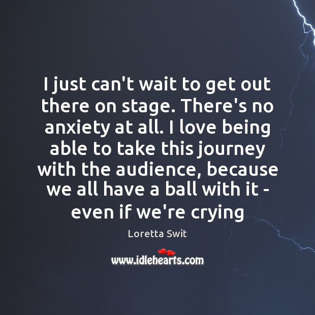 I just can’t wait to get out there on stage. There’s no Loretta Swit Picture Quote