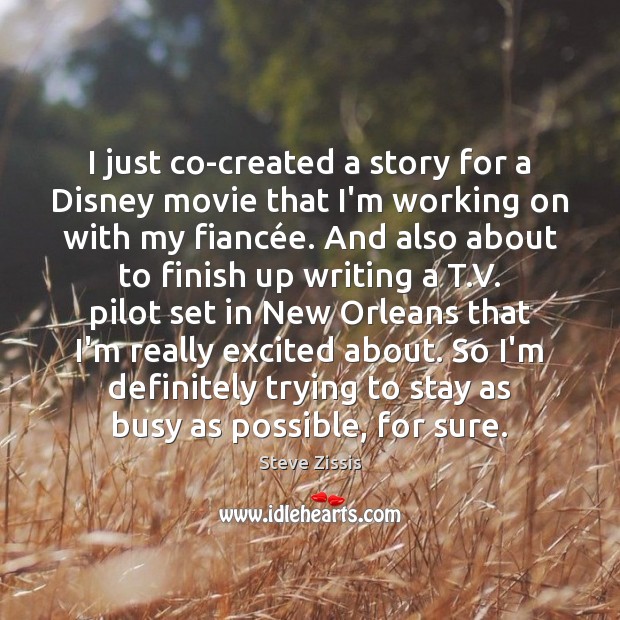 I just co-created a story for a Disney movie that I’m working Steve Zissis Picture Quote