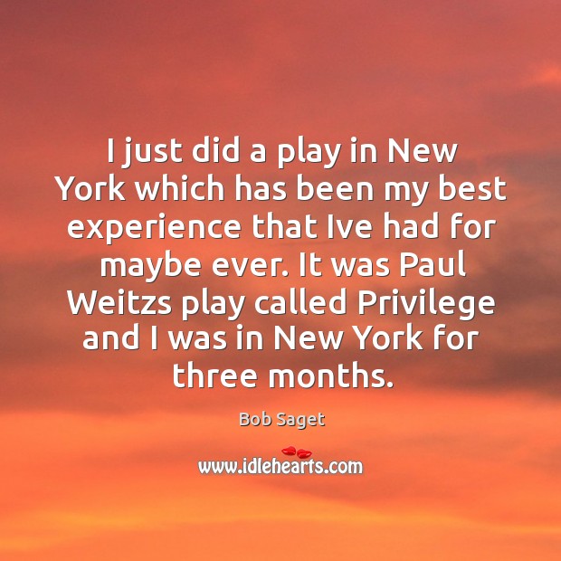 I just did a play in New York which has been my Bob Saget Picture Quote