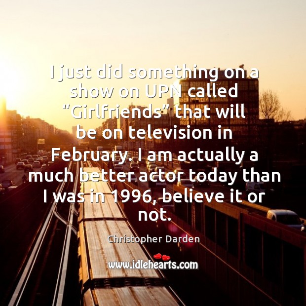 I just did something on a show on upn called “girlfriends” that will be on television in february. Christopher Darden Picture Quote